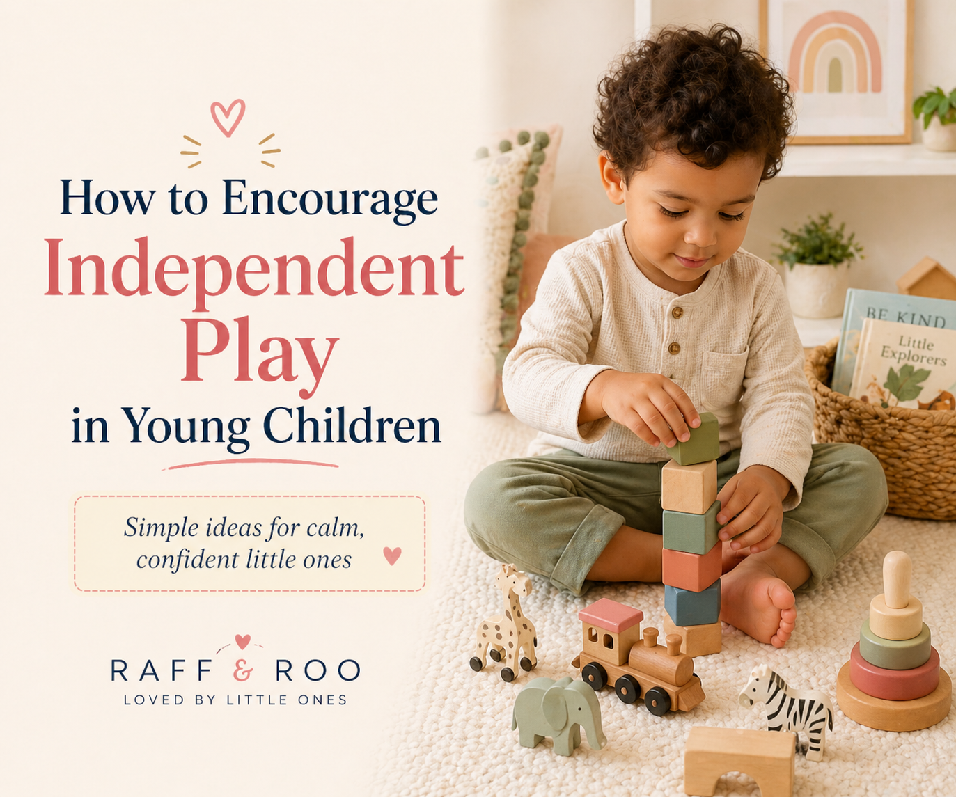 How to Encourage Independent Play in Young Children – Raff & Roo
